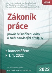 Zákoník práce, prováděcí nařízení vlády a další související předpisy s komentářem k 1. 1. 2022